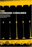 The Changing Consumer: Markets and Meanings (Studies in consumption & markets)