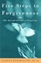 Five Steps to Forgiveness: The Art and Science of Forgiving