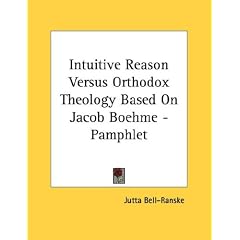 Intuitive Reason Versus Orthodox Theology Based On Jacob Boehme - Pamphlet