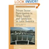 Private Sector Participation in Water Supply and Sanitation in Latin America (Directions in Development) Emanuel Idelovitch and Klas Ringskog