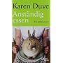 Anst�ndig essen: Ein Selbstversuch von Karen Duve