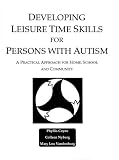 Developing Leisure Time Skills for Persons with Autism
 A Practical Approach for Home
 School and Community,
Phyllis Coyne