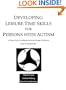 Developing Leisure Time Skills for Persons With Autism : A Practical Approach for Home, School and Community