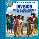 Vamos a usar la division en el campamento de deportes/ Using division at Sports Camp (Las Matematicas En Nuestro Mundo Nivel 3/ Math in Our World Level 3) (Spanish Edition)