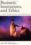 Business, Institutions, and Ethics: A Text with Cases and Readings