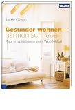 Ges�nder wohnen - harmonisch leben: Rauminspirationen zum Wohlf�hlen