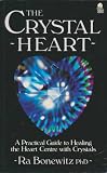 The crystal heart : a practical guide to healing the heart centre with crystals
