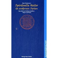 Spirituelle Heiler im modernen Syrien. Berufsbilder und Selbstverst�ndnis - Wissen und Praxis