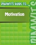 Dimwit's Guide to Motivation