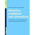 Dekubitusprophylaxe und -behandlung: Praxisleitfaden zum Expertenstandard "Dekubitusprophylaxe in der Pflege"