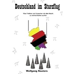 Deutschland im Sturzflug: Was Politiker und Konsorten mit aller Macht zu verheimlichen suchen