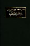 Georges Braque: A Bio-Bibliography (Bio-Bibliographies in Art and Architecture)