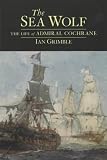Review Birlinn Ltd  / The Sea Wolf: The Life of Admiral Cochrane