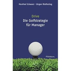 Drive. Die Golf- Strategie f�r Manager. Was F�hrungskr�fte von Golfern lernen k�nnen