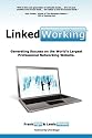 LinkedWorking: Generating Success on LinkedIn  the Worlds Largest Professional Networking Website