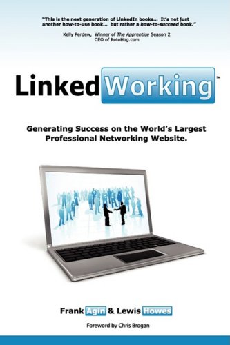 LinkedWorking: Generating Success on LinkedIn  the Worlds Largest Professional Networking Website