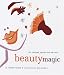 Beauty Magic: 101 Recipes, Spells, and Secrets