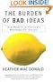 The Burden of Bad Ideas: How Modern Intellectuals Misshape Our Society