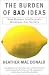 The Burden of Bad Ideas: How Modern Intellectuals Misshape Our Society