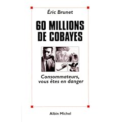 60 millions de cobayes. Consommateurs, vous �tes en danger