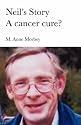 Neil's Story - A Cancer Cure?
