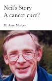 Neil's Story - A cancer cure?