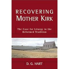 Recovering Mother Kirk: The Case for Liturgy in the Reformed Tradition