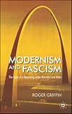 Modernism and Fascism: The Sense of a New Beginning Under Mussolini and Hitler
