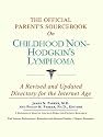 The Official Parent's Sourcebook on Childhood Non-Hodgkin's Lymphoma: A Revised and Updated Directory for the Internet Age