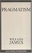 Pragmatism: A New Name for Some Old Ways of Thinking (Great Books in Philosophy)