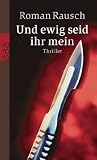 Und ewig seid ihr mein - Roman Rausch