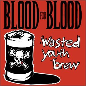 BLOOD FOR BLOOD - WASTED YOUTH BREW - 33T