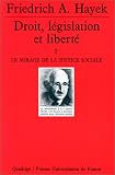 Droit, l�gislation et libert�, tome 2 : Le Mirage de la justice sociale