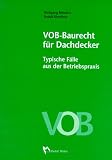 VOB - Baurecht f&uuml;r Dachdecker - Typische F&auml;lle aus der Betriebspraxis - Wolfgang Reinders, Rudolf Kirschner