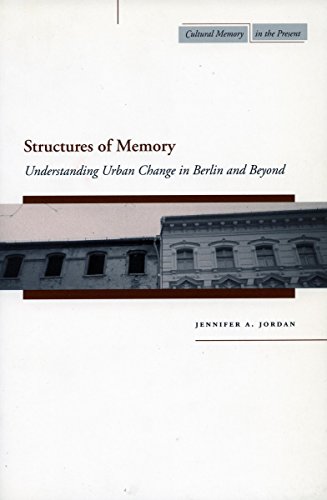 structures of memory understanding urban change in berlin and beyond cultural memory in the present