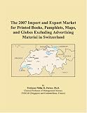 The 2007 Import and Export Market for Printed Books, Pamphlets, Maps, and Globes Excluding Advertising Material in Switzerland (Philip M. Parker)
