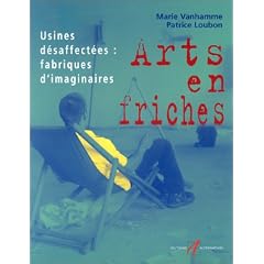 Arts en friches : Usines d�saffect�es : Fabriques d'imaginaires