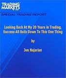 Looking Back at my 20 Years in Trading Success All Boils Down to This One Thing