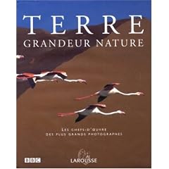 Terre grandeur nature : Les chefs-d'oeuvre des plus grands photographes