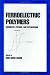 Book Ferroelectric Polymers (Plastics Engineering, No 28)