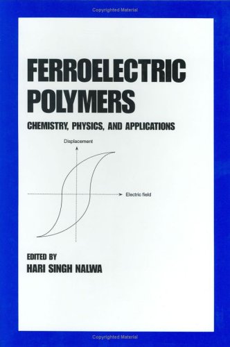 Ferroelectric Polymers: Chemistry: Physics, and Applications (Plastics Engineering)