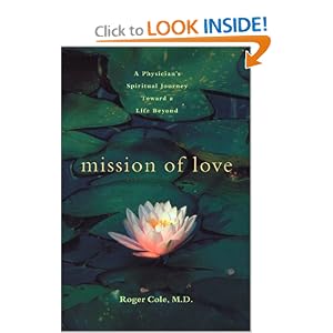 Mission of Love: A Physician's Spiritual Journey Toward a Life Beyond by Roger Cole