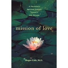 Mission of Love: A Physician's Spiritual Journey Toward a Life Beyond