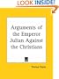Arguments of the Emperor Julian Against the Christians