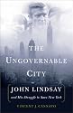 The Ungovernable City: John Lindsay and the Struggle to Save New York