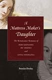 A mattress maker's daughter : the Renaissance romance of Don Giovanni de' Medici and Livia Vernazza