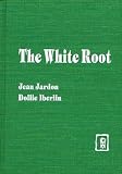The White Root: A Story About German-Russian Immigrants Who Settled in the Clear Creek Valley in Wyoming