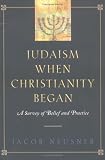 Judaism When Christianity Began: A Survey of Belief and Practice