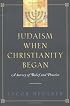 Judaism When Christianity Began: A Survey of Belief and Practice