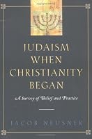 Judaism When Christianity Began: A Survey of Belief and Practice